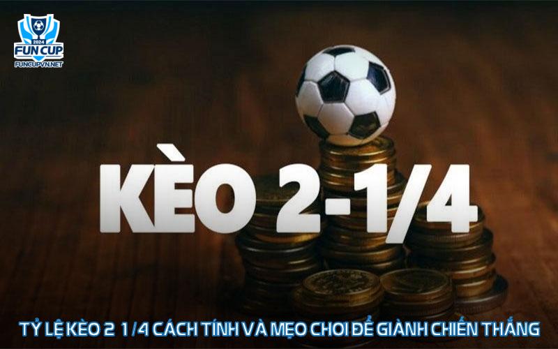 Tỷ lệ kèo 2 1/4 Cách tính và mẹo chơi để giành chiến thắng