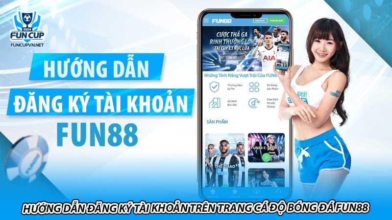 Hướng dẫn đăng ký tài khoản trên trang cá độ bóng đá Fun88